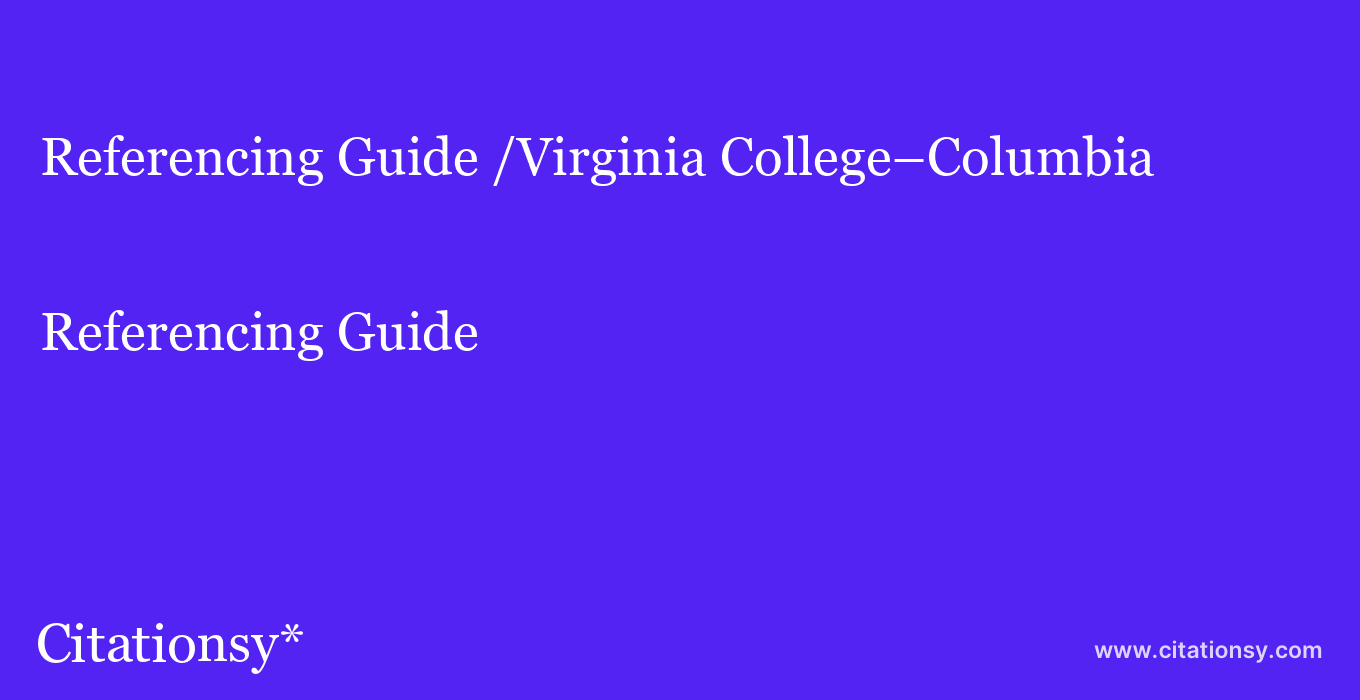 Referencing Guide: /Virginia College–Columbia